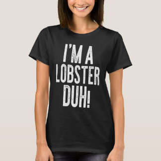 I'm A Lobster Duh Costume T-Shirt