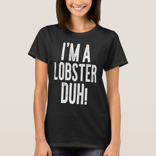 I'm A Lobster Duh Costume T-Shirt (Front)