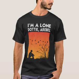 I'm A Loner Dottie A Rebel T-Shirt