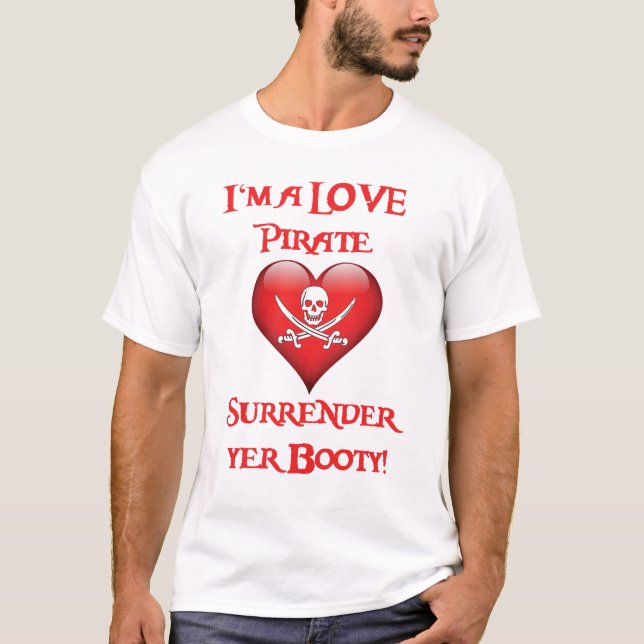I'm a Love Pirate - Surrender Yer Booty T-Shirt (Front)