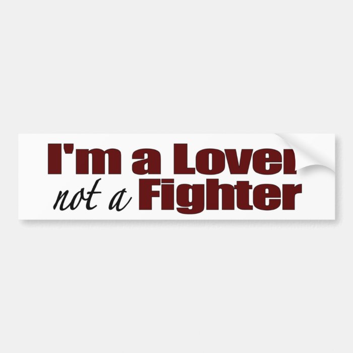 I'M A Lover Not A Fighter Bumper Sticker