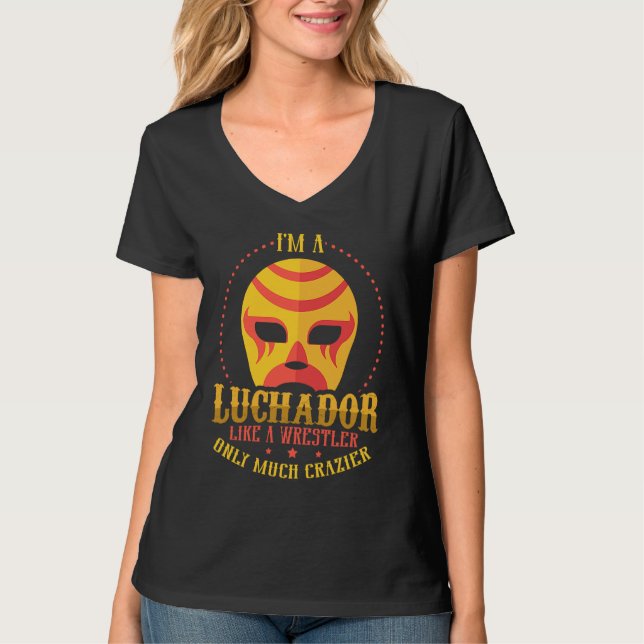 I'm A Luchador Like A Wrestler Only Much Crazier L T-Shirt (Front)