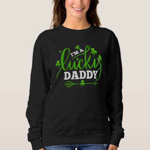 Im A Lucky Daddy Shamrock  St Patricks Day Party Sweatshirt