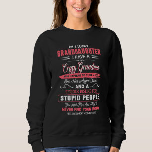 I'm A Lucky Granddaughter I Have A Crazy Grandma M Sweatshirt