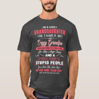 Im A Lucky Granddaughter I Have A Crazy Grandpa T-Shirt