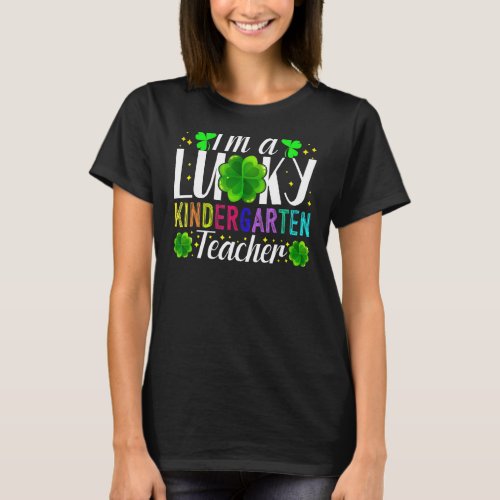 Im A Lucky Kindergarten Teacher St Patricks Day  T_Shirt