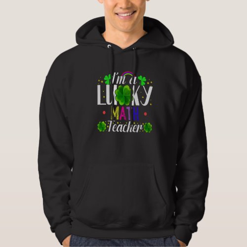 Im A Lucky Math Teacher Funny St Patricks Day Co Hoodie
