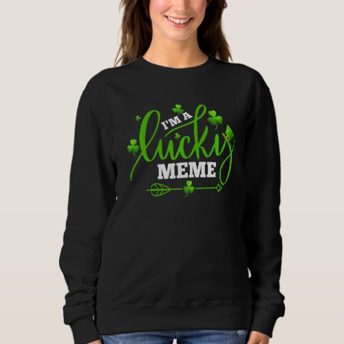 Im A Lucky Meme Shamrock  St Patricks Day Party Sweatshirt