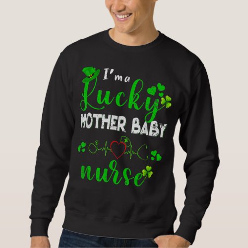 Im A Lucky Mother Baby Nurse Shamrock St Patricks  Sweatshirt