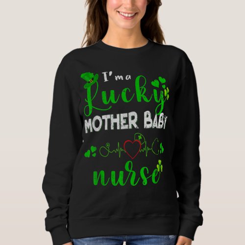 Im A Lucky Mother Baby Nurse Shamrock St Patricks  Sweatshirt
