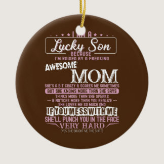 Im A Lucky Son Im Raised By Awesome Mom Proud Mom Ceramic Ornament