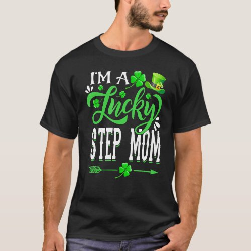 Im A Lucky Step Mom Shamrock St Patricks Day Par T_Shirt