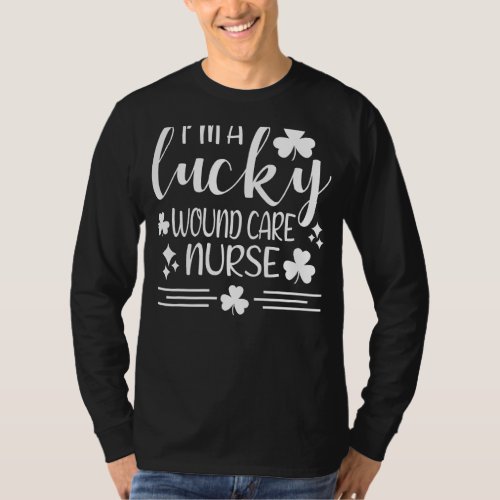 Im A Lucky Wound Care Nurse St Patricks Day Irish T_Shirt