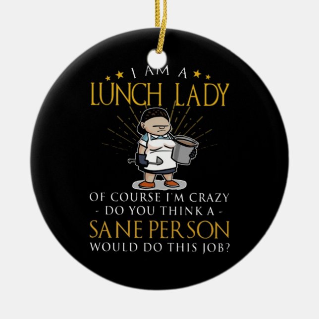 Im A Lunch Lady Crazy Ceramic Ornament (Front)