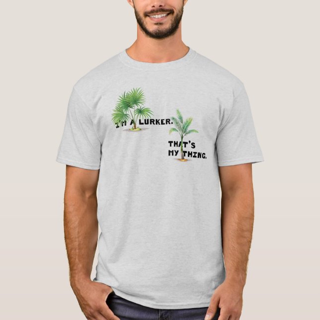 I'm a Lurker. That's My Thing. T-Shirt (Front)