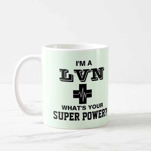 Im a LVN Whats Your Super Power Coffee Mug
