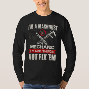 I'm A Machinist Not A Mechanic Proud CNC Machinist T-Shirt