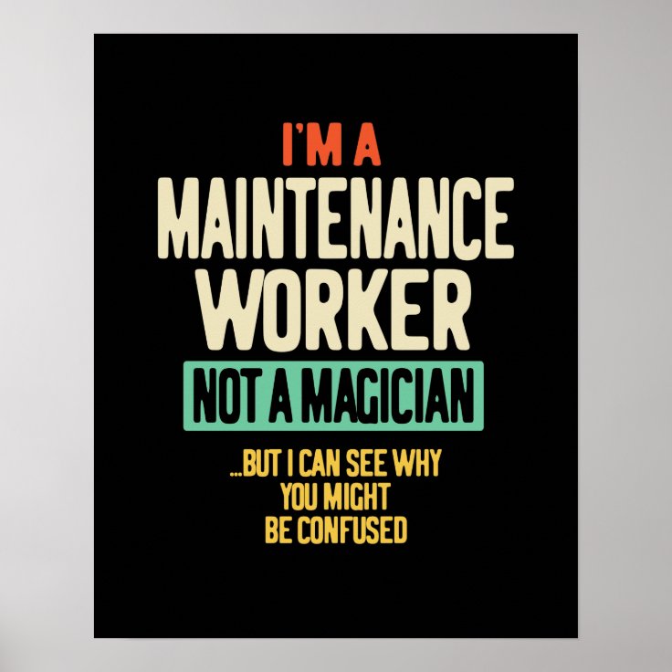 I'm a Maintenance Worker Not a Magician Poster | Zazzle