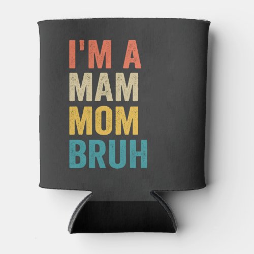 Im a Mam Mom Bruh Funny Mothers Day Retro Can Cooler