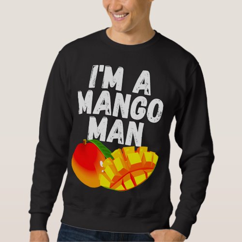 Im A Mango Man Juicy Mango Lovers Sweatshirt