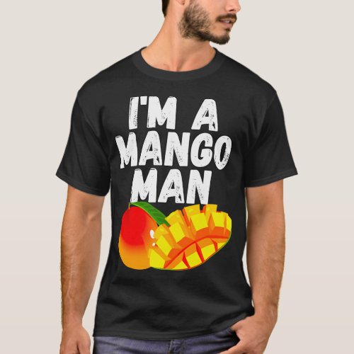Im A Mango Man Juicy Mango Lovers T_Shirt