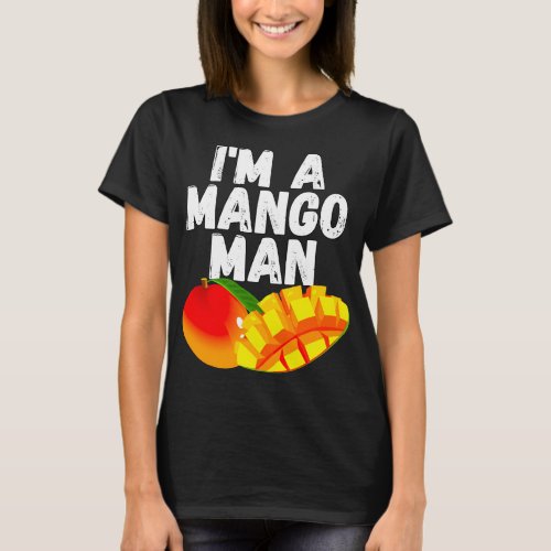 Im A Mango Man Juicy Mango Lovers T_Shirt