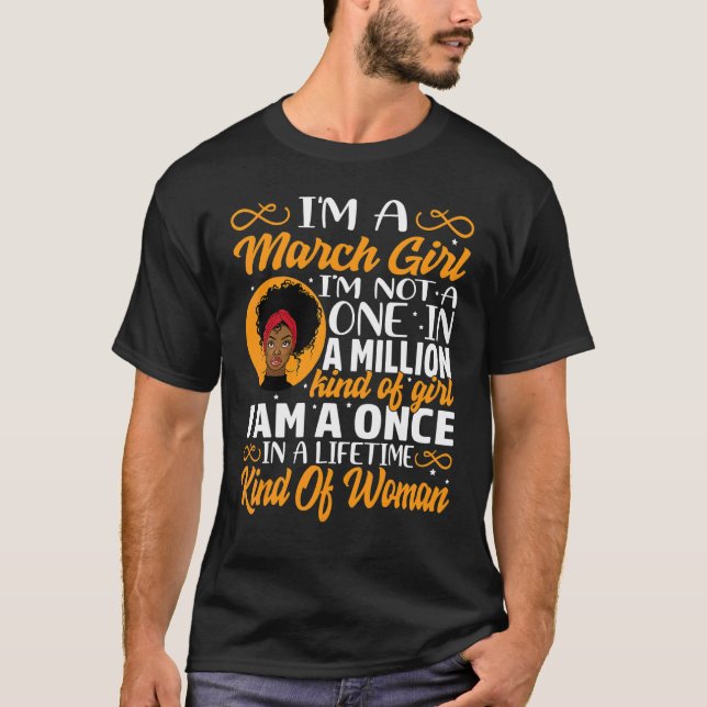 I'm A March Girl I'm Not A One In A Million Black  T-Shirt (Front)