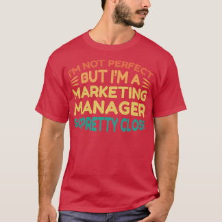 Im a Marketing Manager Funny Saying T-Shirt