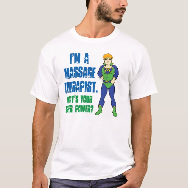 I'm a Massage Therapist. What's Your Super Power? T-Shirt (Front)