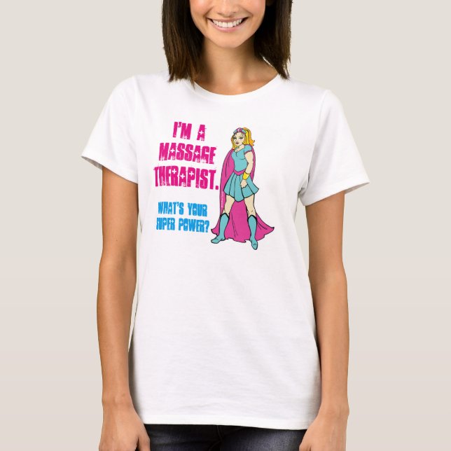 I'm a Massage Therapist. What's Your Super Power? T-Shirt (Front)