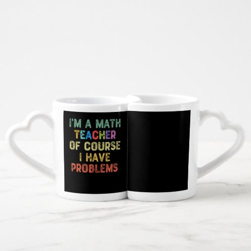 Im a Math Teacher Of Course I Have Problems Coffee Mug Set