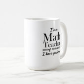 I'm a Math Teacher of Course I have Problems funny Coffee Mug (Front Right)
