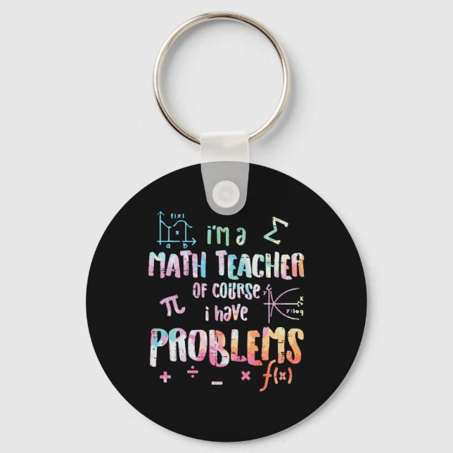 Im A Math Teacher Of Course I Have Problems Funny  Keychain (Front)