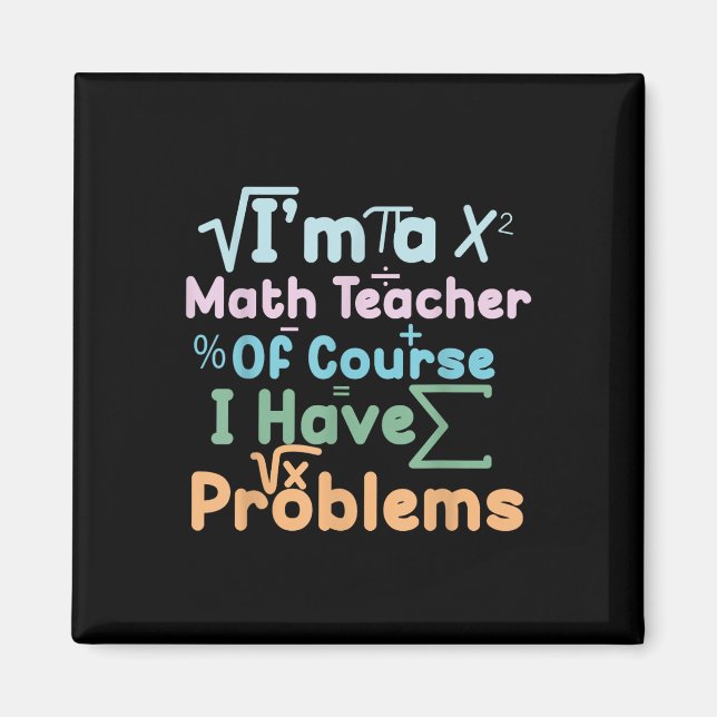 Im A Math Teacher Of Course I Have Problems Funny  Magnet (Front)