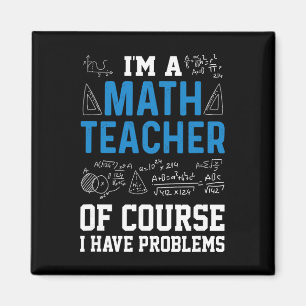 I'm A Math Teacher Of Course I Have Problems Funny Magnet