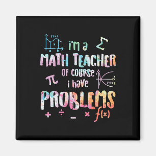 Im A Math Teacher Of Course I Have Problems Funny Magnet