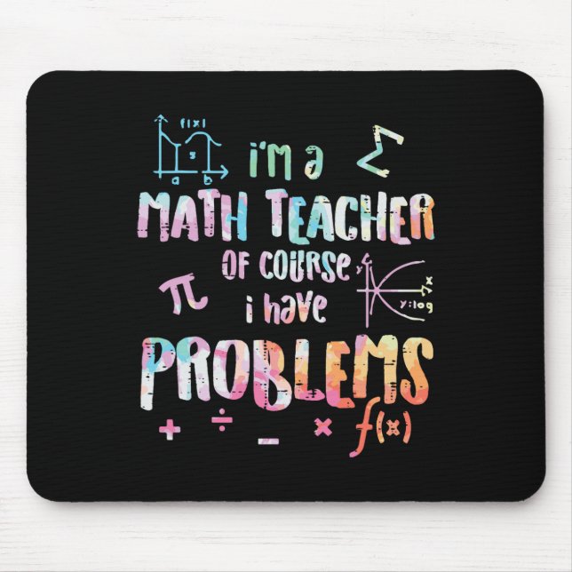 Im A Math Teacher Of Course I Have Problems Funny  Mouse Pad (Front)