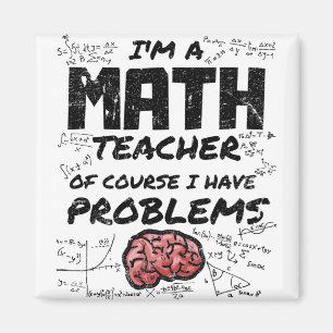 I'm a Math Teacher Of Course I have Problems Magnet