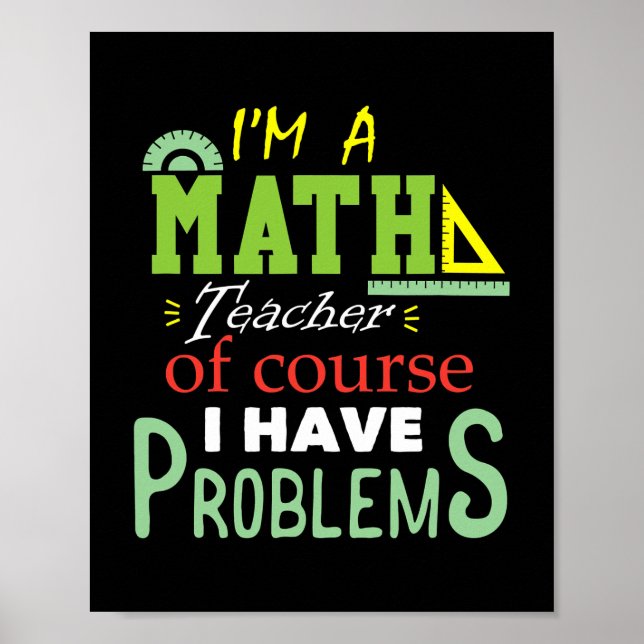 I'm a Math Teacher Of Course I Have Problems Poster (Front)