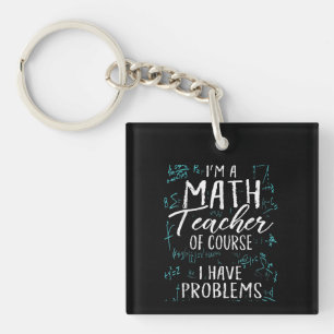Im A Math Teacher Of Course I Have Problems Pun Keychain