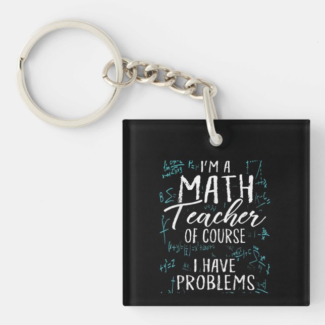 Im A Math Teacher Of Course I Have Problems Pun Keychain (Front)
