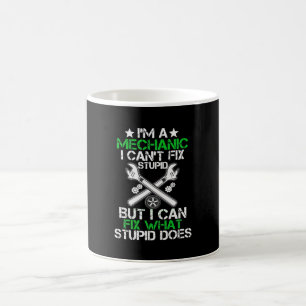 I'm A Mechanic I Can't Fix Stupid Car Mechanic Coffee Mug