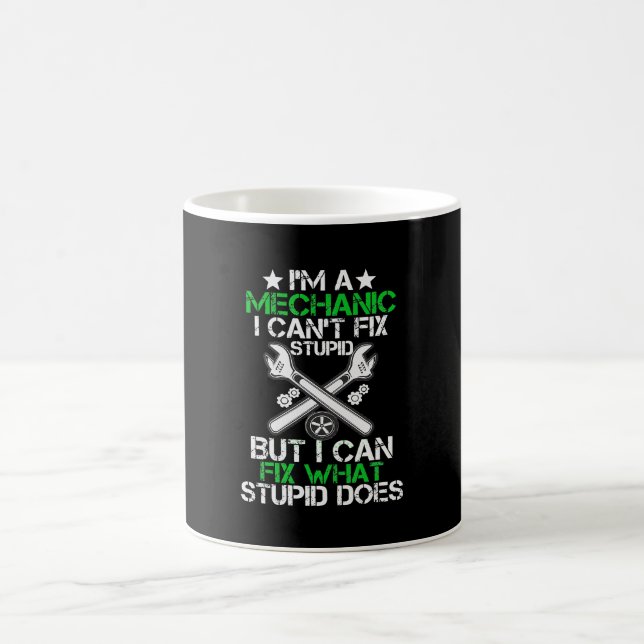 I'm A Mechanic I Can't Fix Stupid Car Mechanic Coffee Mug (Center)