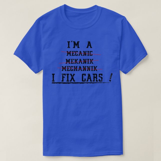 Im a mechanic I fix cars Gift for Mechanic  (4) T-Shirt (Design Front)