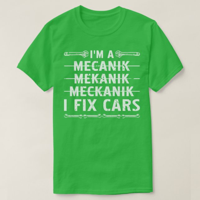 Im A Mechanic I Fix s Auto Mechanic T-Shirt (Design Front)