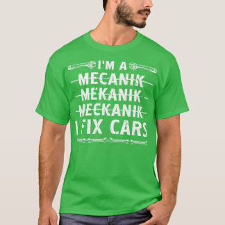 Im A Mechanic I Fix s Auto Mechanic T-Shirt