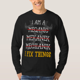 I'm A Mechanic I Fix Things Machinist Auto Mecha T-Shirt