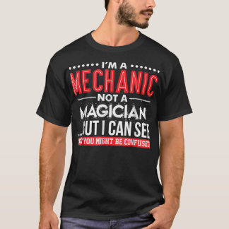 Im A Mechanic Not a Magician Funny Mechanic T-Shirt