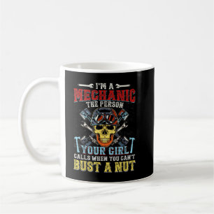 I'm A Mechanic The Person Your Girl Calls Coffee Mug