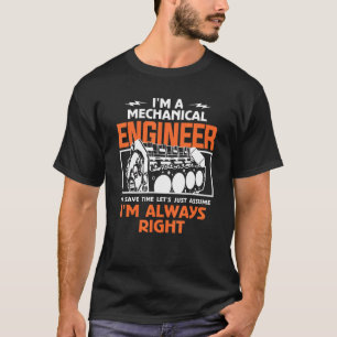 I'm A Mechanical Engineer To Save Time I'm Always  T-Shirt